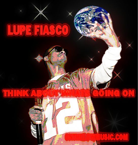 LUPE FIASCO - THINK ABOUT WHATS GOING ON 2 (onthelowmusic.com)