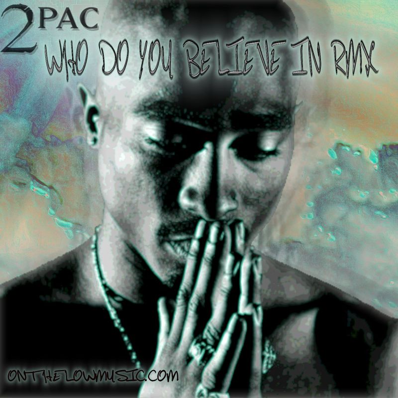 2PAC - WHO DO YOU BELIEVE IN RMX (onthelowmusic)