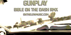 GUNPLAY - BIBLE ON THE DASH RMX (onthelowmusic.com)